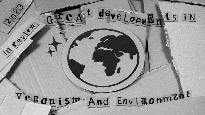 2023 IN REVIEW: GREAT DEVELOPMENTS IN VEGANISM AND ENVIRONMENT - prev