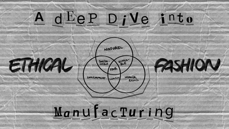 A DEEP DIVE INTO ETHICAL FASHION MANUFACTURING - prev