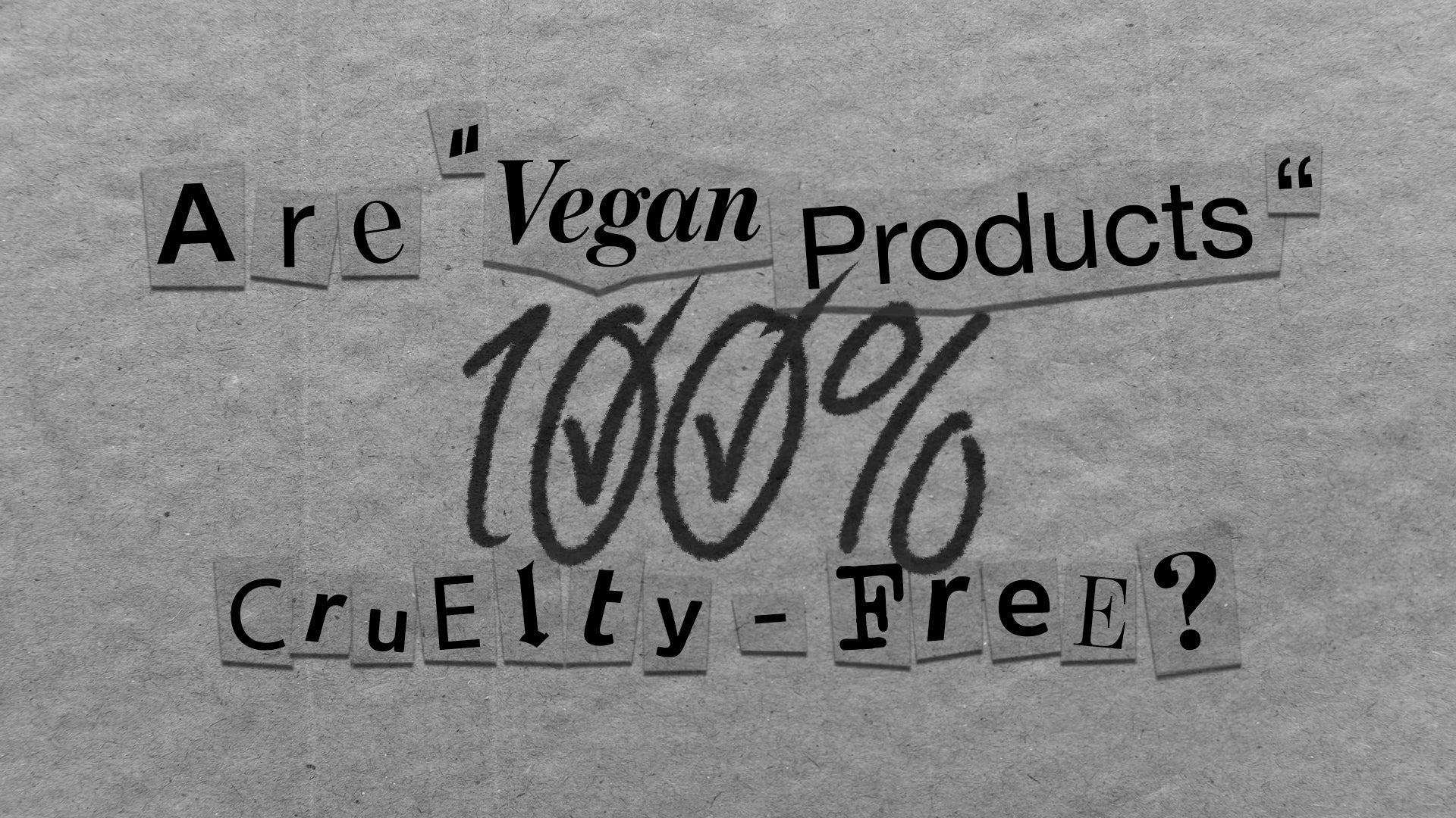 ARE VEGAN PRODUCTS 100% CRUELTY-FREE? - prev